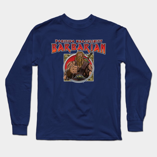 Positive Masculinity Barbarian Long Sleeve T-Shirt by AuthorsandDragons